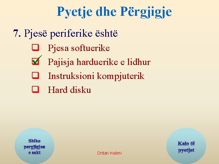 Pyetje dhe Përgjigje 7. Pjesë periferike është q q ü q q Shiko pergjigjen