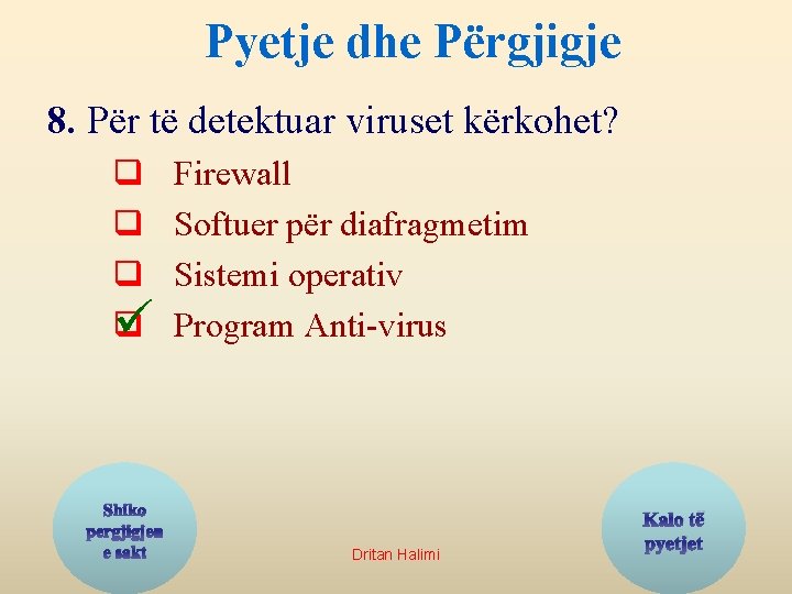 Pyetje dhe Përgjigje 8. Për të detektuar viruset kërkohet? q q ü Shiko pergjigjen