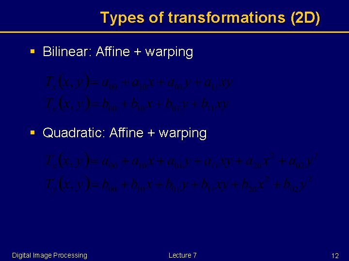 Types of transformations (2 D) § Bilinear: Affine + warping § Quadratic: Affine +