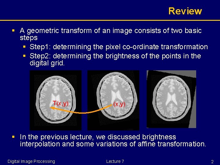 Review § A geometric transform of an image consists of two basic steps §