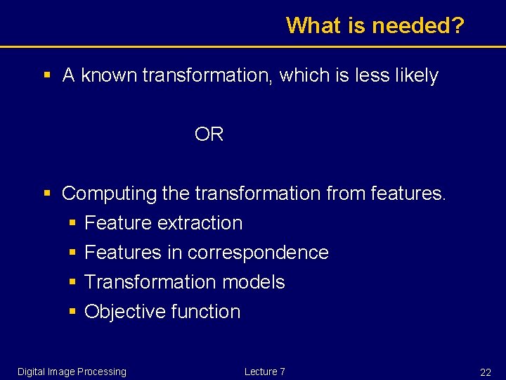 What is needed? § A known transformation, which is less likely OR § Computing