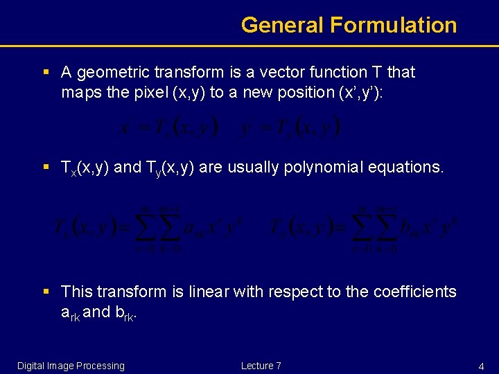 General Formulation § A geometric transform is a vector function T that maps the