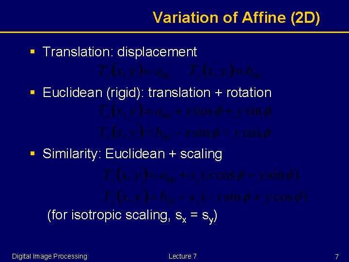 Variation of Affine (2 D) § Translation: displacement § Euclidean (rigid): translation + rotation