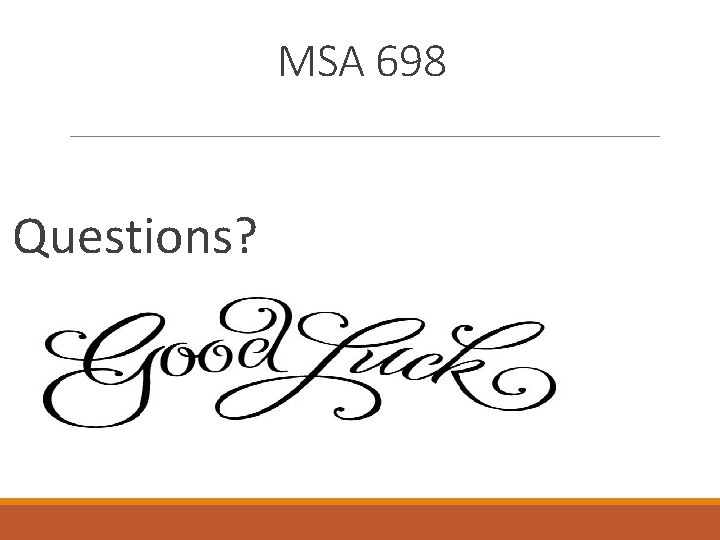  Questions? MSA 698 