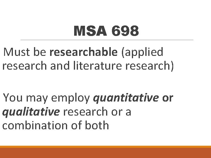 MSA 698 Must be researchable (applied research and literature research) You may employ quantitative