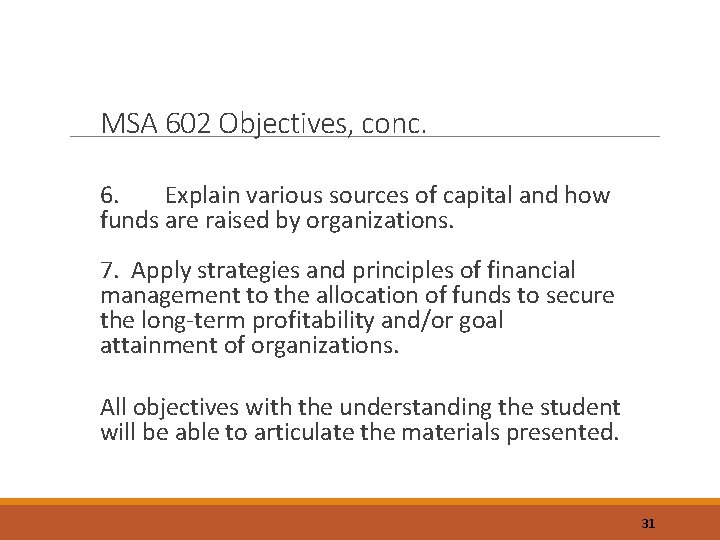 MSA 602 Objectives, conc. 6. Explain various sources of capital and how funds are