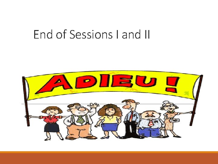End of Sessions I and II 