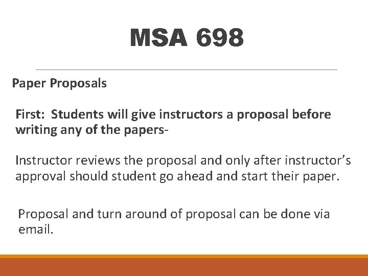 MSA 698 Paper Proposals First: Students will give instructors a proposal before writing any