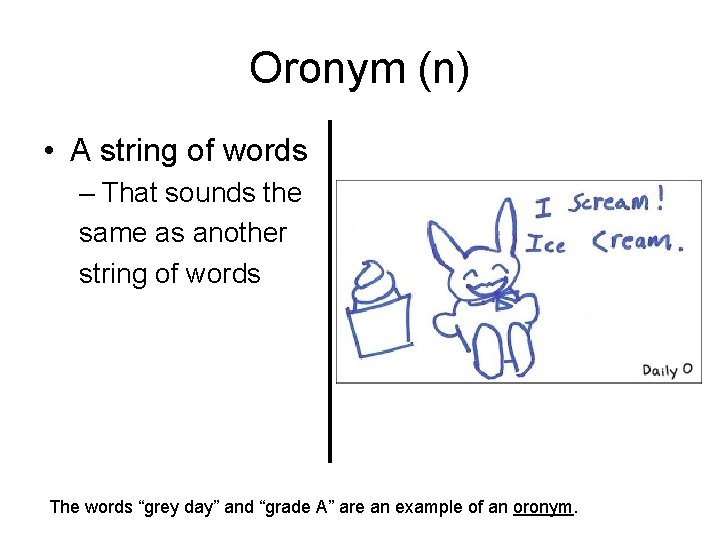Oronym (n) • A string of words – That sounds the same as another