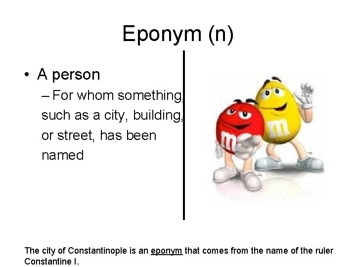 Eponym (n) • A person – For whom something, such as a city, building,