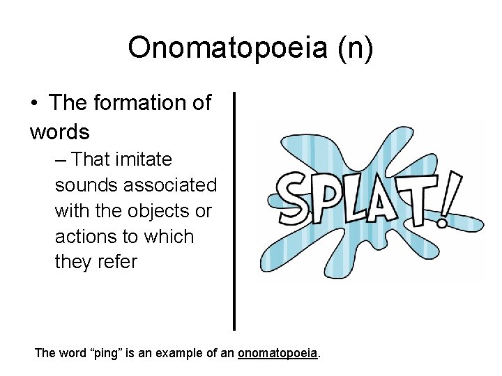 Onomatopoeia (n) • The formation of words – That imitate sounds associated with the