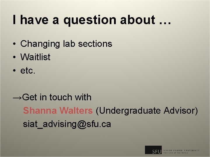 I have a question about … • Changing lab sections • Waitlist • etc.