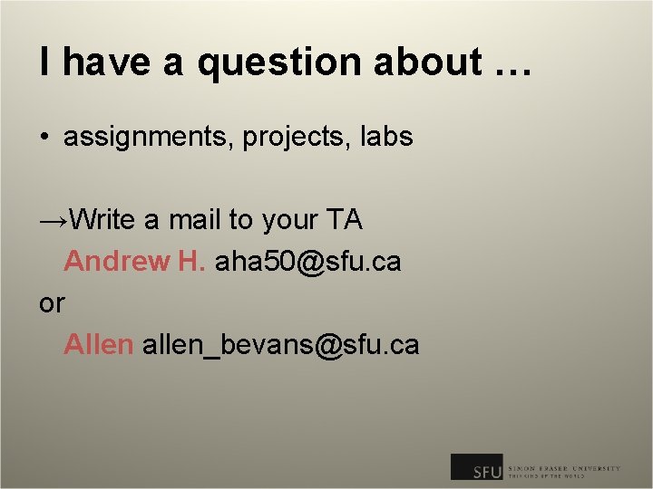 I have a question about … • assignments, projects, labs →Write a mail to