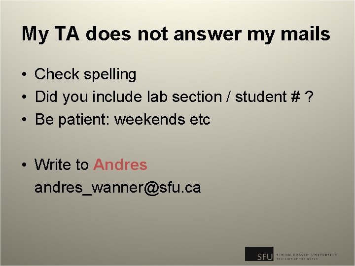 My TA does not answer my mails • Check spelling • Did you include