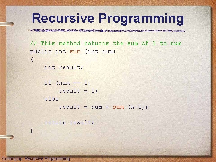 Recursive Programming // This method returns the sum of 1 to num public int