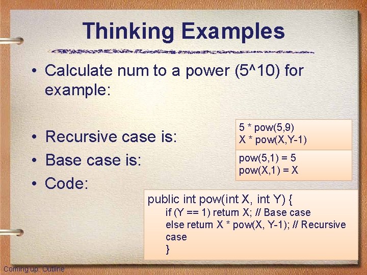 Thinking Examples • Calculate num to a power (5^10) for example: • Recursive case