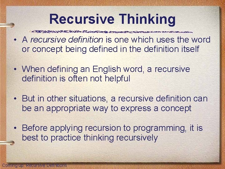 Recursive Thinking • A recursive definition is one which uses the word or concept