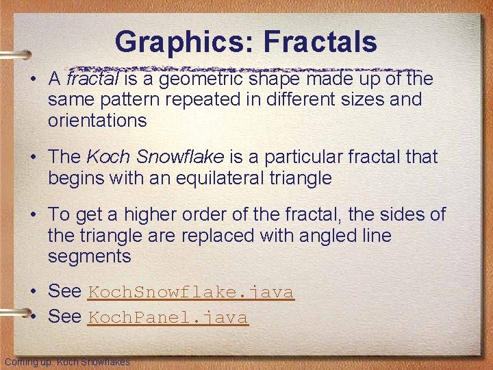 Graphics: Fractals • A fractal is a geometric shape made up of the same