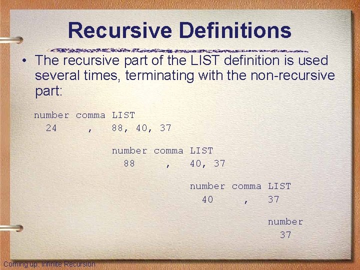 Recursive Definitions • The recursive part of the LIST definition is used several times,