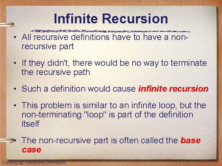 Infinite Recursion • All recursive definitions have to have a nonrecursive part • If