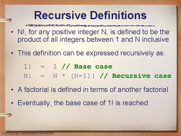 Recursive Definitions • N!, for any positive integer N, is defined to be the