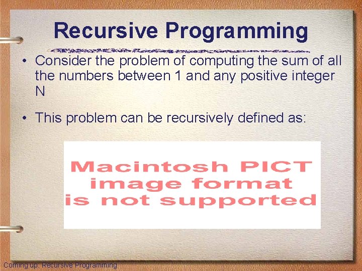 Recursive Programming • Consider the problem of computing the sum of all the numbers