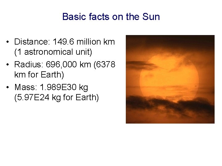 Basic facts on the Sun • Distance: 149. 6 million km (1 astronomical unit)