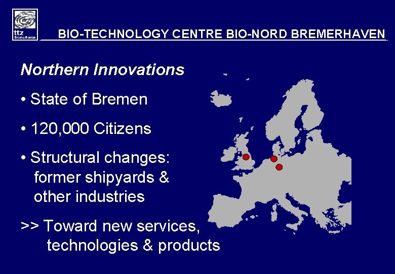BIO-TECHNOLOGY CENTRE BIO-NORD BREMERHAVEN Northern Innovations • State of Bremen • 120, 000 Citizens