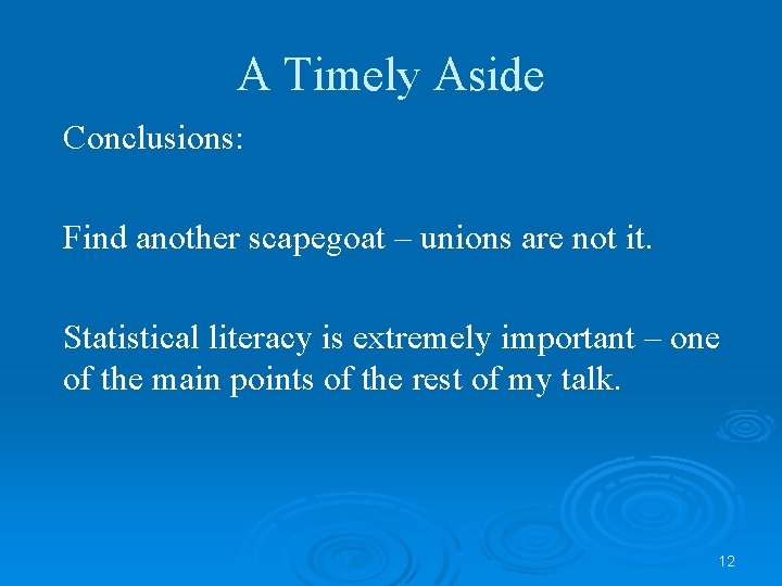 A Timely Aside Conclusions: Find another scapegoat – unions are not it. Statistical literacy