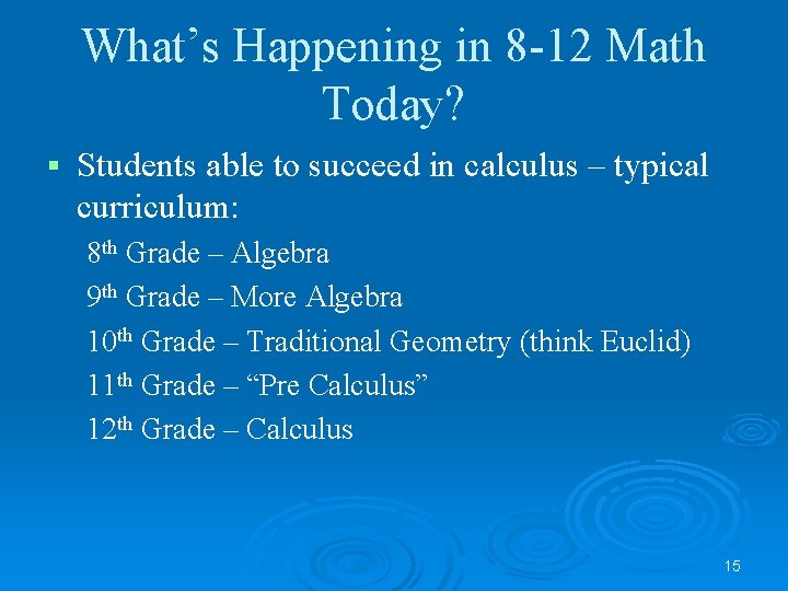 What’s Happening in 8 -12 Math Today? § Students able to succeed in calculus