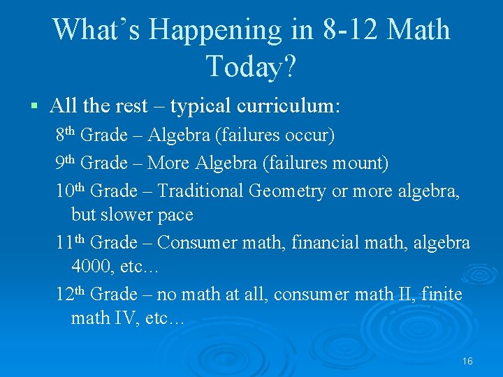 What’s Happening in 8 -12 Math Today? § All the rest – typical curriculum: