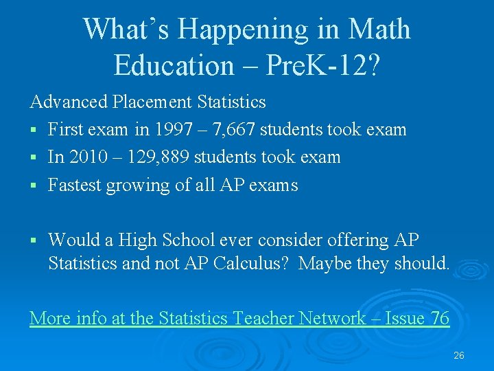 What’s Happening in Math Education – Pre. K-12? Advanced Placement Statistics § First exam