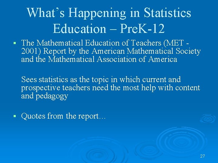 What’s Happening in Statistics Education – Pre. K-12 § The Mathematical Education of Teachers