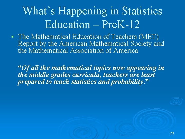 What’s Happening in Statistics Education – Pre. K-12 § The Mathematical Education of Teachers