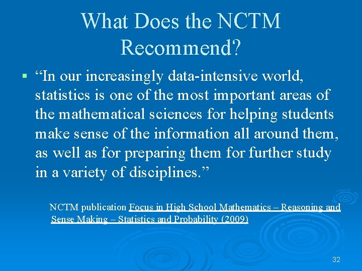 What Does the NCTM Recommend? § “In our increasingly data-intensive world, statistics is one