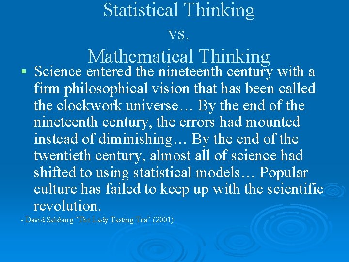 § Statistical Thinking vs. Mathematical Thinking Science entered the nineteenth century with a firm