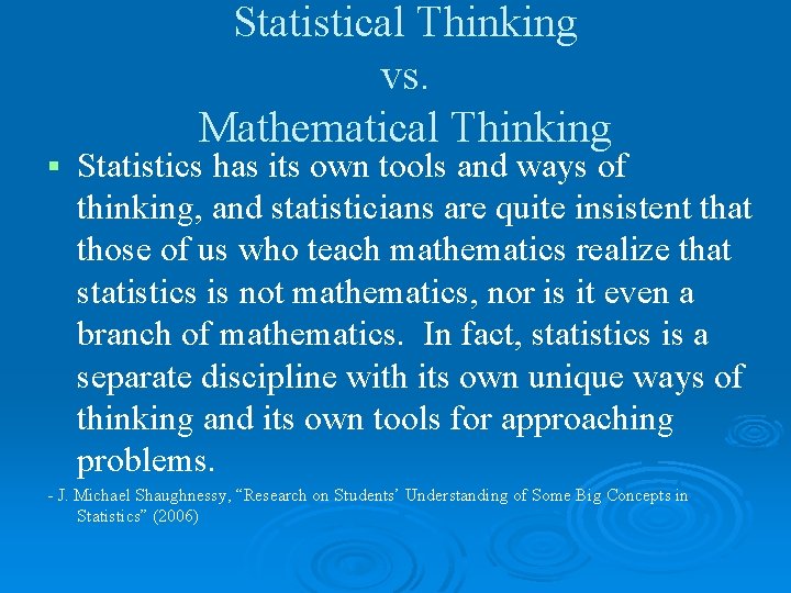 § Statistical Thinking vs. Mathematical Thinking Statistics has its own tools and ways of