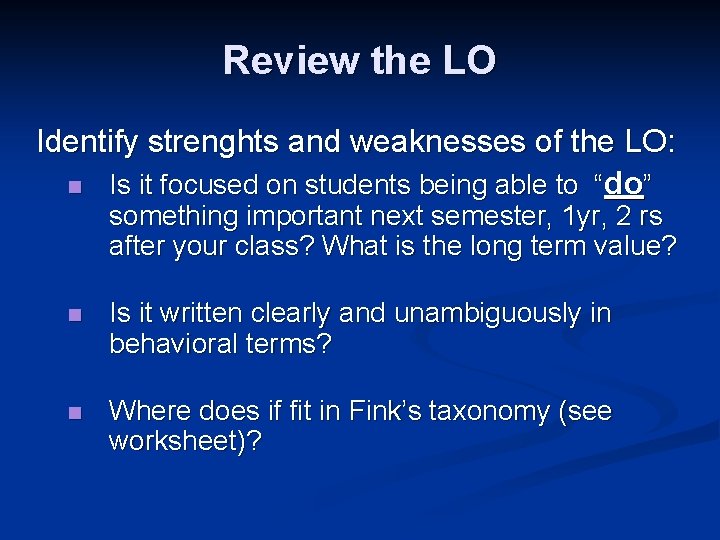 Review the LO Identify strenghts and weaknesses of the LO: n Is it focused