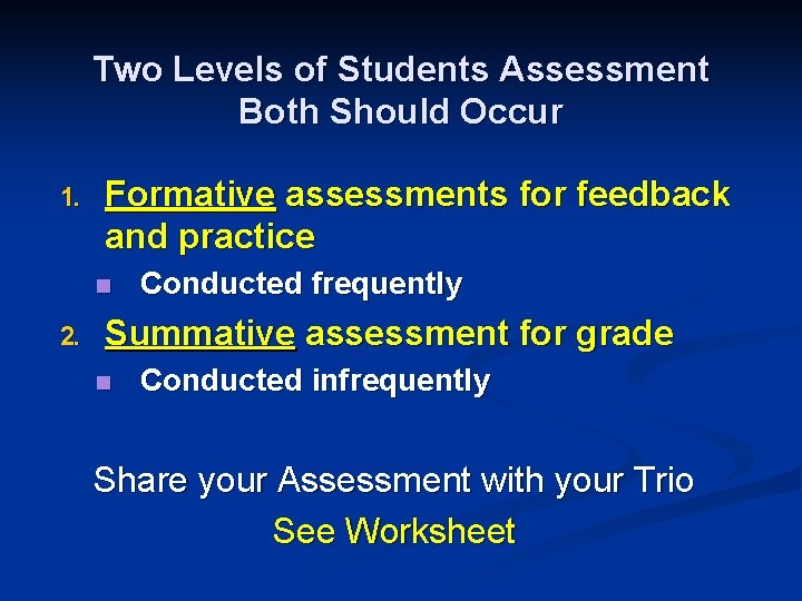 Two Levels of Students Assessment Both Should Occur 1. Formative assessments for feedback and