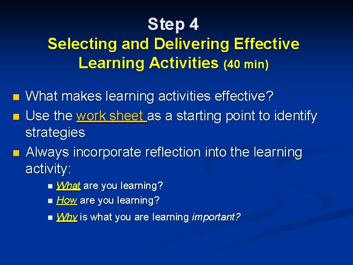 Step 4 Selecting and Delivering Effective Learning Activities (40 min) n n n What