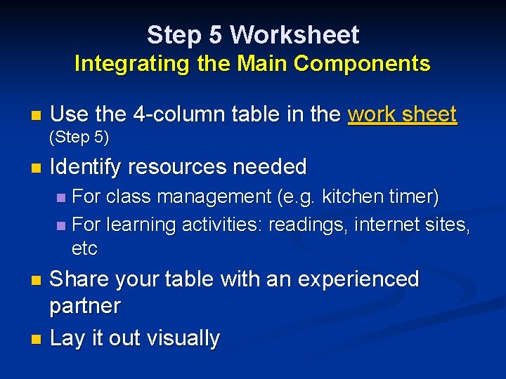 Step 5 Worksheet Integrating the Main Components n Use the 4 -column table in
