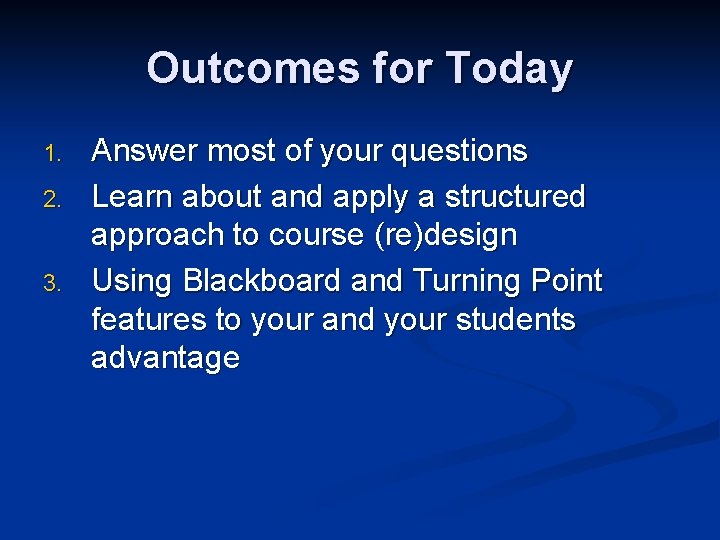 Outcomes for Today 1. 2. 3. Answer most of your questions Learn about and