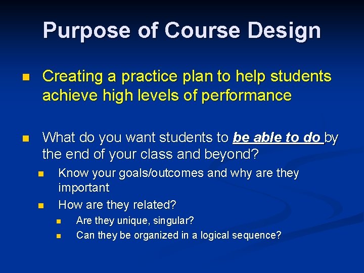 Purpose of Course Design n Creating a practice plan to help students achieve high