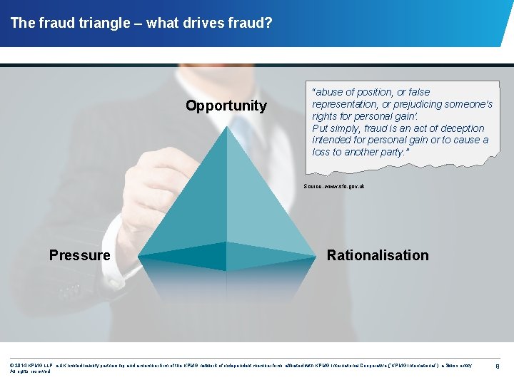 The fraud triangle – what drives fraud? Opportunity “abuse of position, or false representation,