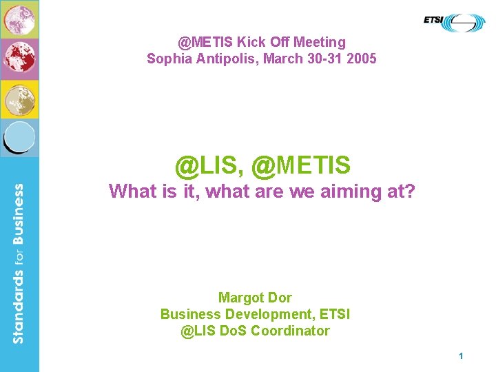 @METIS Kick Off Meeting Sophia Antipolis, March 30 -31 2005 @LIS, @METIS What is