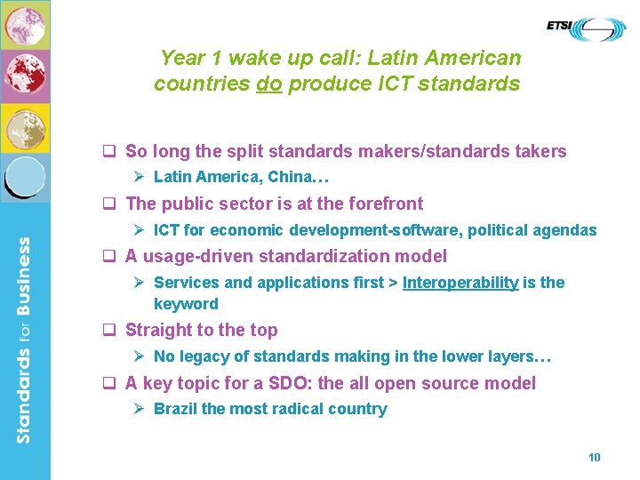 Year 1 wake up call: Latin American countries do produce ICT standards q So