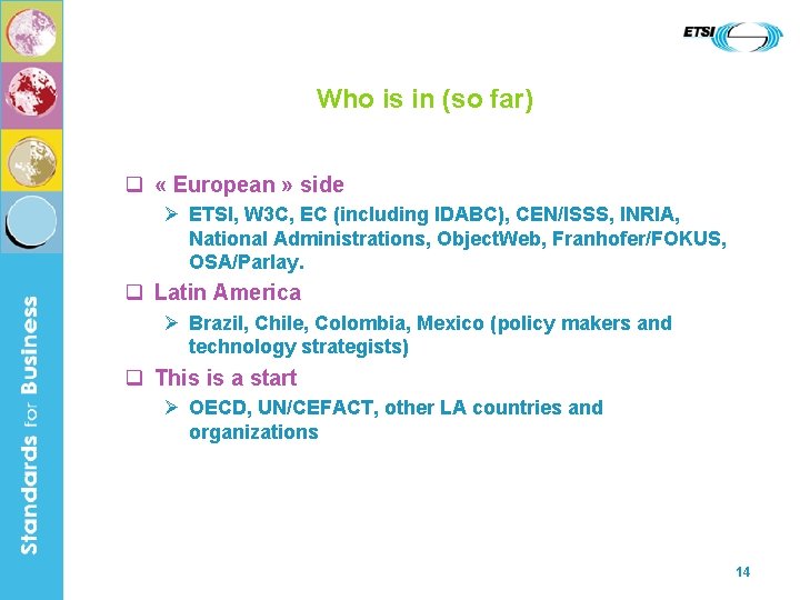 Who is in (so far) q « European » side Ø ETSI, W 3