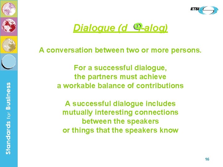 Dialogue (d i-alog) A conversation between two or more persons. For a successful dialogue,
