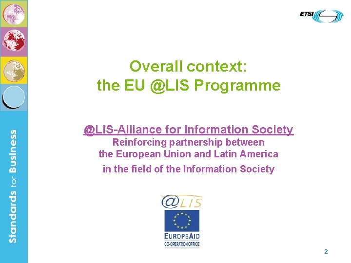 Overall context: the EU @LIS Programme @LIS-Alliance for Information Society Reinforcing partnership between the