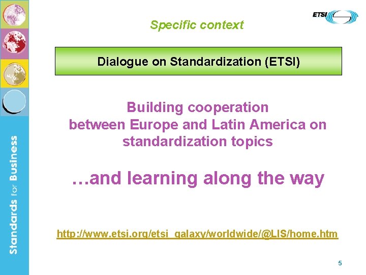 Specific context Dialogue on Standardization (ETSI) Building cooperation between Europe and Latin America on